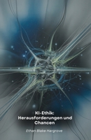 KI-Ethik: Herausforderungen und Chancen: Eine Analyse der moralischen Implikationen der künstlichen Intelligenz (German Edition) B0FDQ2TRLB Book Cover