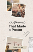 85 Moments That Made A Pastor: An Unlikely Journey (A Book Based on True Stories of Christian Life, Personal Growth, and Spiritual Leadership) 1069401005 Book Cover