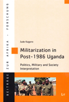 Militarization in Post-1986 Uganda: Politics, Military and Society Interpretation 3643905416 Book Cover