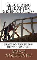 Rebuilding Life After Grief and Loss: Practical Help for Hurting People 153300353X Book Cover