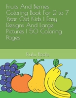 Coloring Book: Fruits And Berries, For 2 to 7 Year Old Kids, Easy Designs And Large Pictures, 50 Coloring Pages B08P1CFHLJ Book Cover