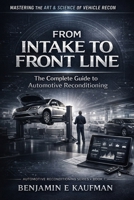 From Intake to Front Line: The Complete Guide to Automotive Reconditioning B0GGSW96BC Book Cover