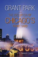 Grant Park: The Evolution of Chicago's Front Yard 0809339102 Book Cover