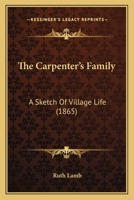 The Carpenter's Family: A Sketch Of Village Life 1120733405 Book Cover