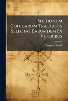 Sectionum Conicarum Tractatus Selectas Earumdem Ex Veteribus (Latin Edition) 1023924927 Book Cover