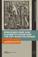 Princesses Mary and Elizabeth Tudor and the Gift Book Exchange 1641893540 Book Cover
