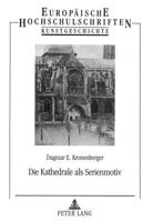 Die Kathedrale ALS Serienmotiv: Motivkundliche Studien Zu Einem Bildthema in Der Malerei Des Franzoesischen Impressionismus 3631306164 Book Cover