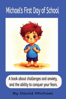 Michael's First Day of School: A book about challenges and anxiety, and the ability to conquer your fears. B0H4D2TVMP Book Cover