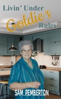 Livin' Under Goldie's Rules 1956806725 Book Cover