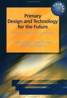 Primary Design and Technology for the Future: Creativity, Culture and Citizenship 1853467383 Book Cover