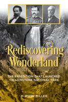 Rediscovering Wonderland: The Expedition That Launched Yellowstone National Park 1493060740 Book Cover