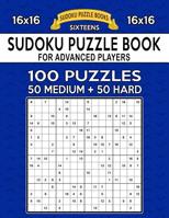Sudoku Puzzle Book For Advanced Players: 100 16x16 Puzzles, Medium and Hard 1082136654 Book Cover