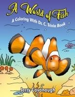 A World of Fish: A Coloring with Dr. C. Trivia Book 194549350X Book Cover