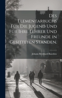 Des Elementarbuchs für die Jugend und für ihre Lehrer und Freunde in gesitteten Standen. 1020445564 Book Cover