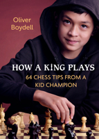 How a King Plays: 64 Chess Tips from a Kid Champion 0593451260 Book Cover