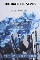 THE DAFFODIL SERIES: BLUE DAFFODILS; A COLLECTION OF POETRY B0CHKY68JL Book Cover