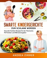 Smarte Kindergerichte zum schlank werden: Gesunde Familien-Rezepte für den Thermomix. Mit Punkten und Nährwertangaben (German Edition) 1647800293 Book Cover