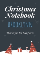 Christmas Notebook: Brooklynn - Thank you for being here - Beautiful Christmas Gift For Women Girlfriend Wife Mom Bride Fiancee Grandma Granddaughter Loved Ones 1704307384 Book Cover