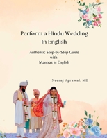 Perform a Hindu Wedding in English: A Step-by-Step Guide to a Graceful and Authentic Ceremony 1971316067 Book Cover