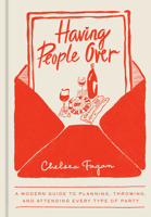 Having People Over: A Modern Guide to Planning, Throwing, and Attending Every Type of Party 0593836863 Book Cover
