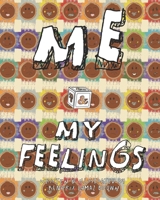 Me & My Feelings: A Children’s Book About Understanding Emotions and Learning You Are Not Your Feelings B0H2441DC3 Book Cover