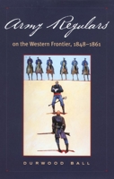 Army Regulars on the Western Frontier, 1848-1861 0806133120 Book Cover