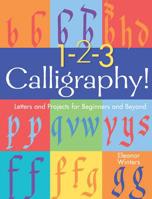 1-2-3 Calligraphy!: Letters and Projects for Beginners and Beyond 1454936525 Book Cover