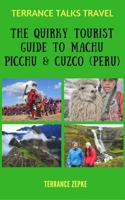 Terrance Talks Travel: The Quirky Tourist Guide to Machu Picchu  Cuzco (Peru) 1942738420 Book Cover