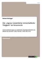 Die "eigene/ tats�chliche wirtschaftliche T�tigkeit" im Steuerrecht: Substanzanforderungen an ausl�ndische Kapitalgesellschaften im Rahmen der �� 8 Abs. 2 AStG, 50d Abs. 3 EStG und 42 AO 3656538298 Book Cover