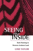 Seeing the Inside: Bark Painting in Western Arnhem Land (Oxford Studies in Social and Cultural Anthropology - Cultural Forms) 019823354X Book Cover