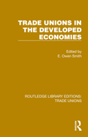 Trade Unions in the Developed Economies (Routledge Library Editions: Trade Unions) 1032394447 Book Cover