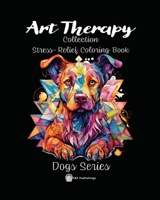 Art Therapy, Dog Series: Stress-Relief Coloring Book B0CG88QGCY Book Cover