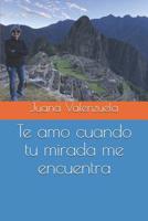 Te amo cuando tu mirada me encuentra (Spanish Edition) 1092897356 Book Cover