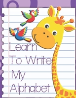 Learn To Write My Alphabet: Learn to Trace Numbers Handwriting Workbook For Kids 1658823753 Book Cover