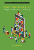 Mobile Makes Learning Free: Building Conceptual, Professional and School Capacity 1681232839 Book Cover