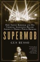 Supermob: How Sidney Korshak and His Criminal Associates Became America's Hidden Powerbrokers 1596912111 Book Cover