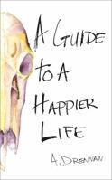 A Guide to a Happier Life : A Self-Help Novel 1943522022 Book Cover