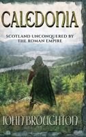 Caledonia: Scotland unconquered by the Roman Empire 4824125812 Book Cover