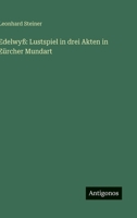Edelwyß: Lustspiel in drei Akten in Zürcher Mundart 3563966753 Book Cover