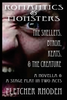 Romantics & Monsters: The Shelleys, Byron, Keats, & the Creature 1727709071 Book Cover