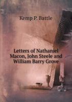 Letters of Nathaniel Macon, John Steele and William Barry Grove 1378035682 Book Cover