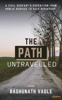 The Path Untraveled: A Civil Servant's Expedition from Public Service to Self Discovery 9356105162 Book Cover