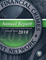 Financial Crimes Enforcement Network: Annual Report Fiscal Year 2010 1502842122 Book Cover