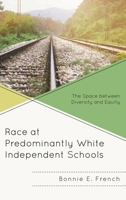Race at Predominantly White Independent Schools: The Space between Diversity and Equity 1498553648 Book Cover