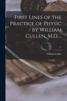 First Lines of the Practice of Physic / by William Cullen, M.D. ..; v.1 1014449790 Book Cover