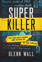 Super Killer: The Further Crimes and Cover-Up of the Zodiac 0989971597 Book Cover