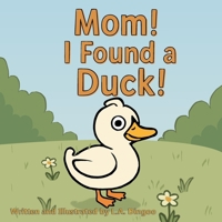Mom! I Found a Duck! B0FRXPTSY6 Book Cover