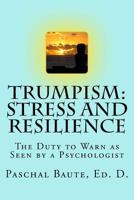 Trumpism: Stress and Resilience: Sixteen Ways of Surviving and Thriving No Matter What 1539588076 Book Cover