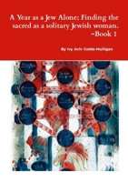 A Year as a Jew Alone; Finding the sacred as a solitary Jewish woman.: book 1 1300420499 Book Cover