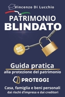 PATRIMONIO BLINDATO: Tutela e salvaguardia del patrimonio personale dell’imprenditore — pianificazione preventiva, strumenti societari, trust, fondo ... e difesa dai creditori (Italian Edition) B0FRZ5B9YD Book Cover